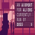 An Airport for Aliens Currently Run By Dogs SteamkeyROW