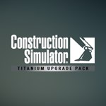 Construction Simulator  Titanium Upgrade Pack - изображение № 2