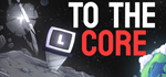 To The Core - STEAM GIFT РОССИЯ
