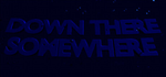 Down There Somewhere - STEAM GIFT РОССИЯ