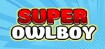 Super Owlboy STEAM KEY REGION FREE GLOBAL ROW + GIFT 