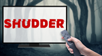 SHUDDER НА  3  МЕСЯЦА + ПОДПИСКА