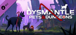DYSMANTLE: Pets & Dungeons DLC * STEAMАВТОДОСТАВКА