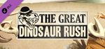 The Great Dinosaur Rush DLC * STEAMАВТОДОСТАВКА