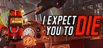 I Expect You To Die * STEAM РОССИЯАВТОДОСТАВКА