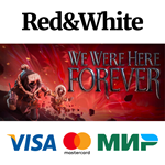 We Were Here Forever * STEAM РОССИЯАВТОДОСТАВКА