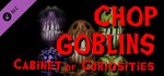 Chop Goblins - Cabinet of Curiosities DLCSteam RU