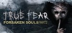True Fear: Forsaken Souls Part 2АВТОДОСТАВКА Steam