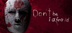 Don't Be AfraidАВТОДОСТАВКА Steam Россия