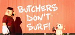 Butchers Don't Surf!АВТОДОСТАВКА Steam Россия