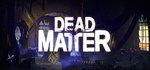 Dead MatterАВТОДОСТАВКА Steam Россия