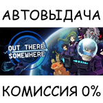 Out There SomewhereSTEAM GIFT AUTORU/УКР/КЗ/СНГ