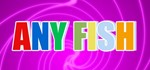 Any Fish (STEAM KEY/REGION FREE)