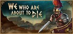 We Who Are About To Die  STEAM GIFT  АВТО 