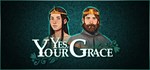 Yes, Your Grace STEAM GIFT АВТО