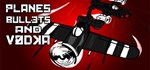 Planes, Bullets and Vodka  STEAM GIFT  АВТО 