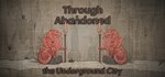 Through Abandoned: The Underground City  STEAM GIFT