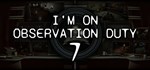 I'm on Observation Duty 7  STEAM GIFT  АВТО 